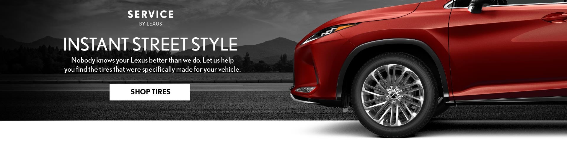 Instant Street Style - Nobody knows your Lexus better than we do. Let us help you find the tires that were specifically made for your vehicle.